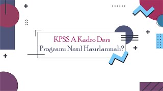 KPSS A Kadro Ders Programı Nasıl Hazırlanmalı [upl. by Rosabel996]