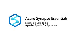 Azure Synapse Essentials 3 Apache Spark for Synapse [upl. by Ernald]