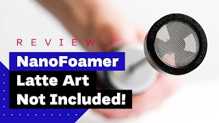 NanoFoamer Review Best Milk Frother For Home Baristas [upl. by Havot]