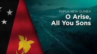 National Anthem of Papua New Guinea  O Arise All You Sons [upl. by Aradnahc]