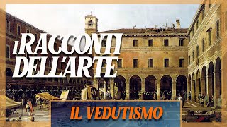 Il vedutismo  i RACCONTI DELLARTE [upl. by Eldred]